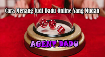 Cara Menang Judi Dadu Online Yang Mudah