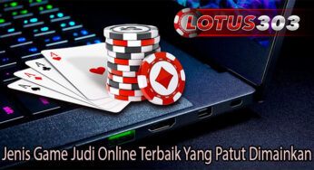 Jenis Game Judi Online Terbaik Yang Patut Dimainkan