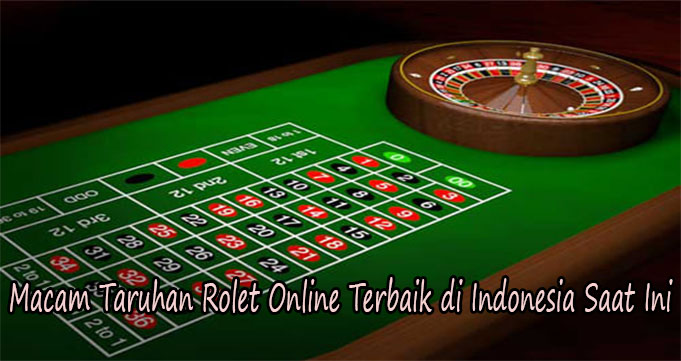 Macam Taruhan Rolet Online Terbaik di Indonesia Saat Ini